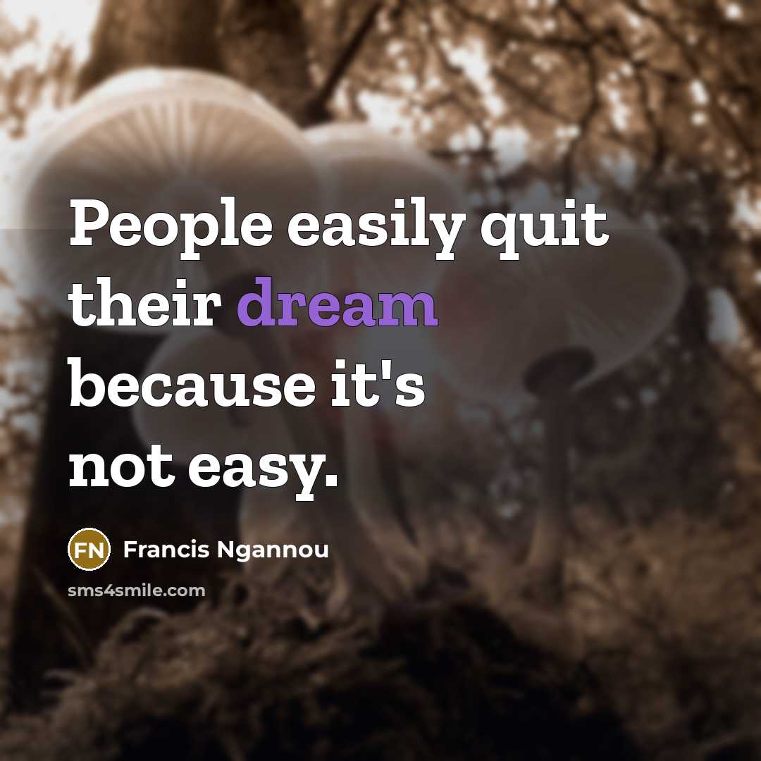 “People easily quit their dream because it's not easy.…” quote by Francis Ngannou