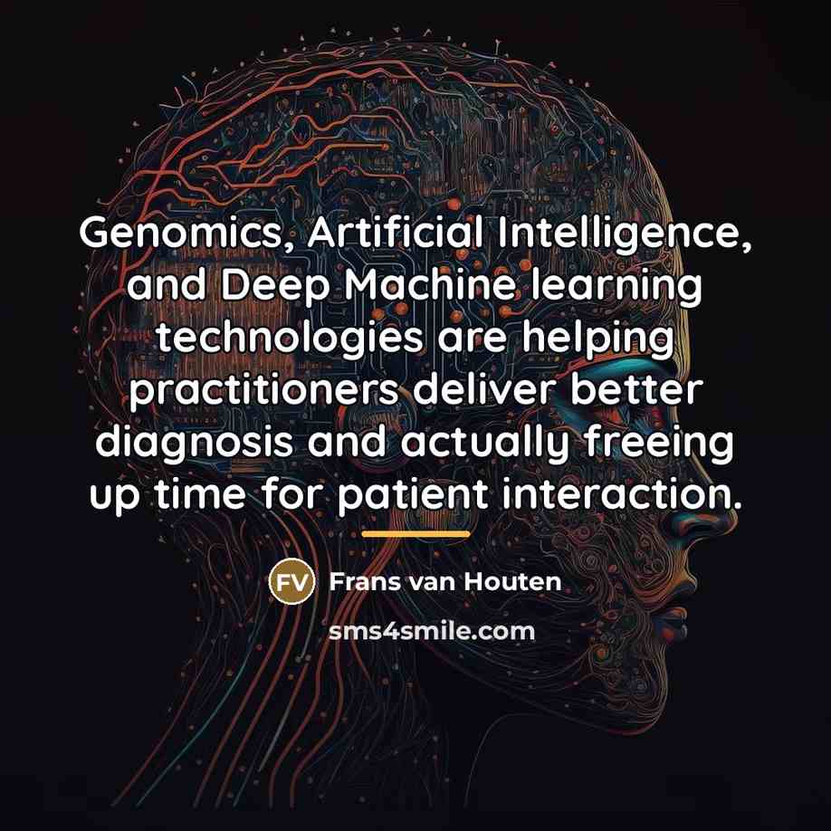 “Genomics, Artificial Intelligence, and Deep Machine learning technologies are helping…” quote by Frans van Houten