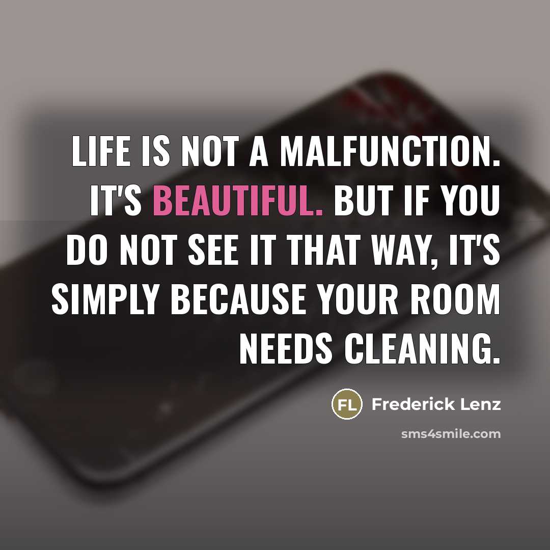 “Life is not a malfunction. It's beautiful. But if you…” quote by Frederick Lenz