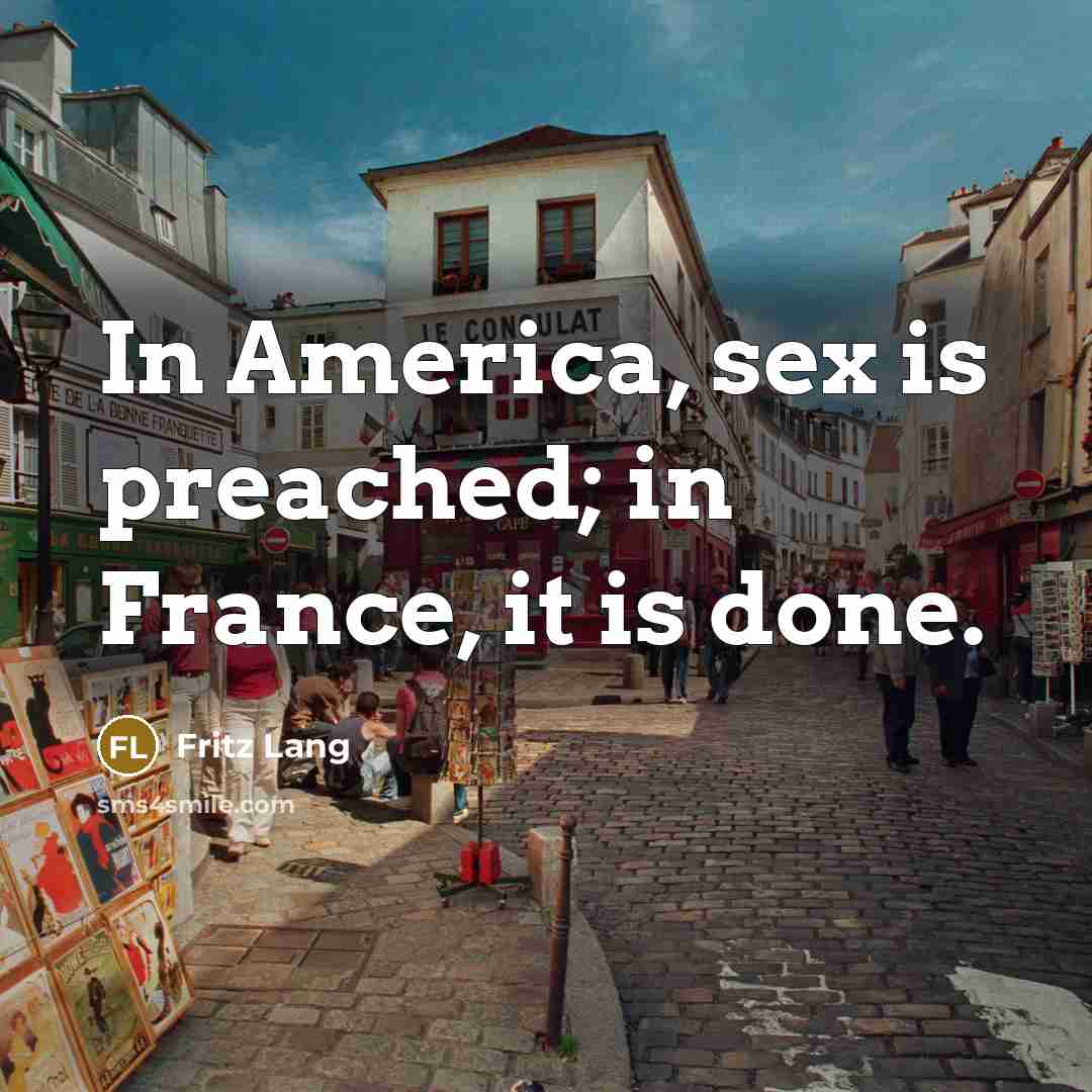 “In America, sex is preached; in France, it is done.…” quote by Fritz Lang