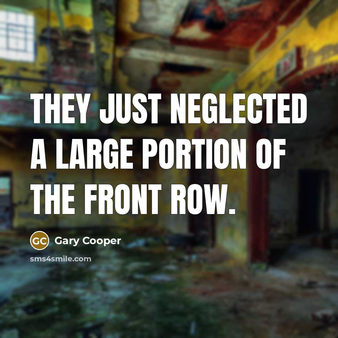 “They just neglected a large portion of the front row.…” quote by Gary Cooper