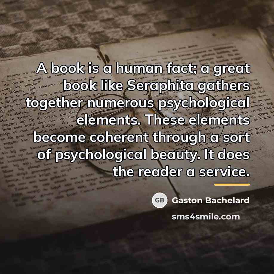 “A book is a human fact; a great book like…” quote by Gaston Bachelard