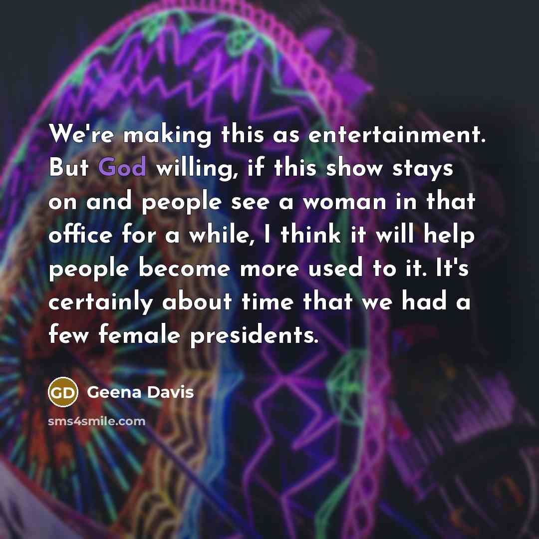 “We're making this as entertainment. But God willing, if this…” quote by Geena Davis
