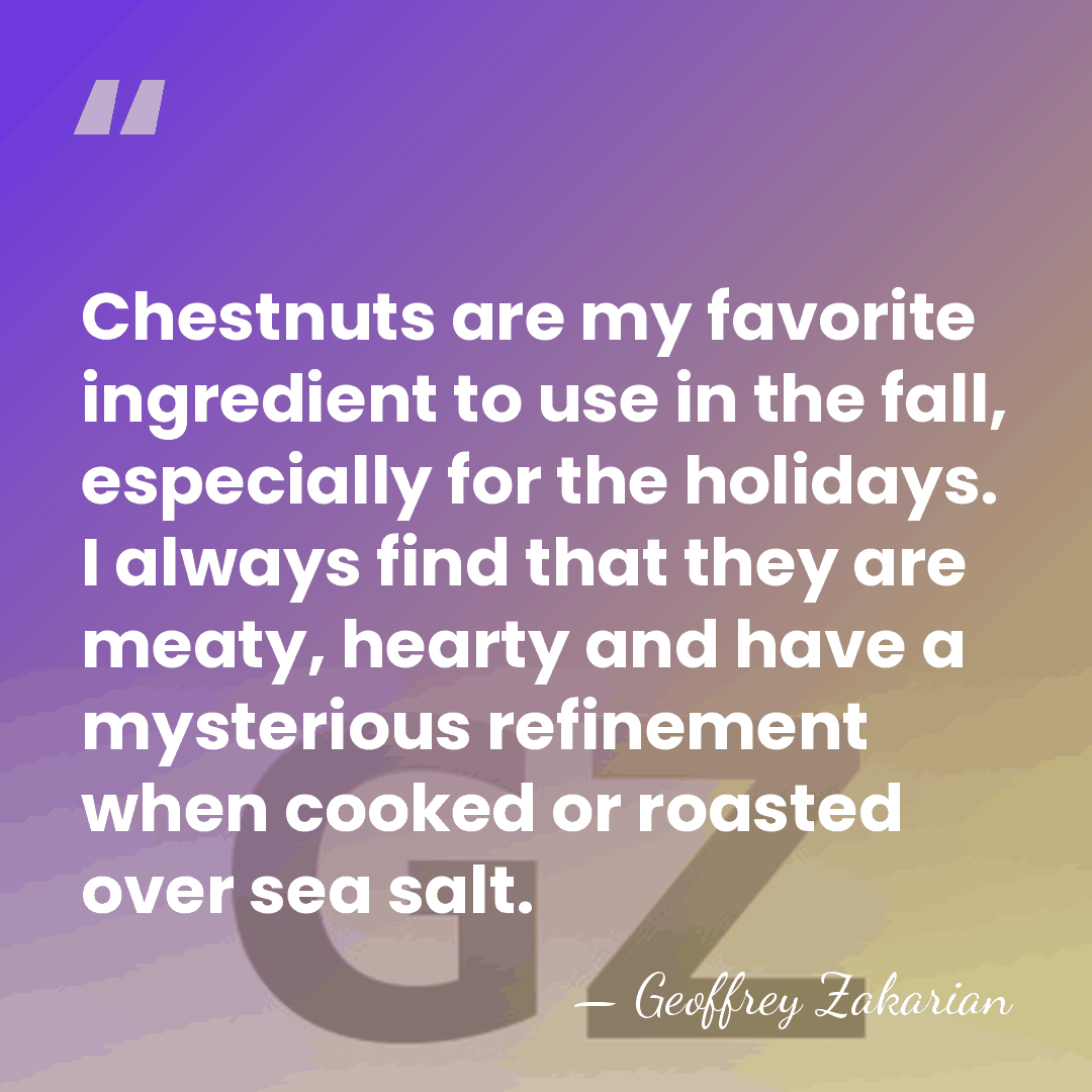 Chestnuts are my favorite ingredient to use in the fall, especially for&hellip; - Geoffrey Zakarian