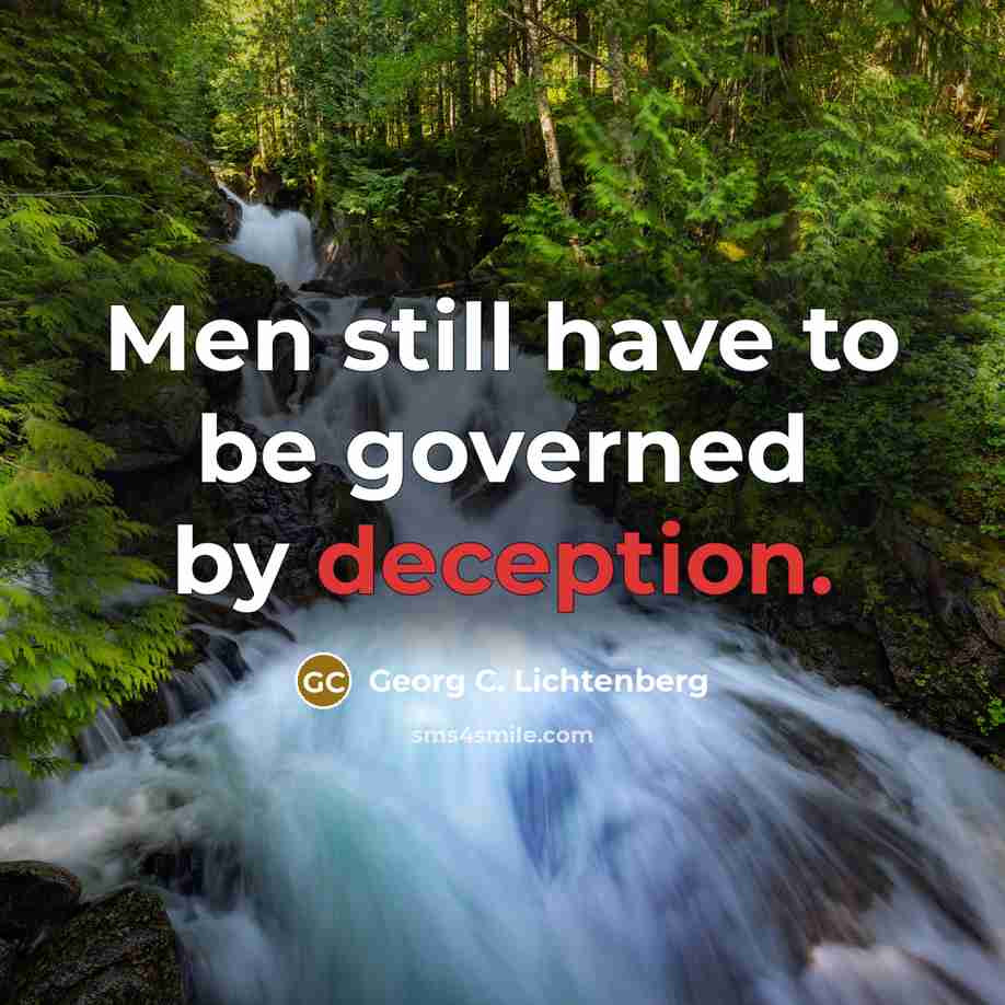 “Men still have to be governed by deception.…” quote by Georg C. Lichtenberg