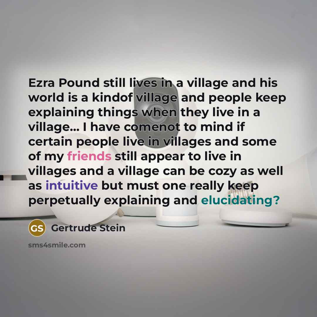 “Ezra Pound still lives in a village and his world…” quote by Gertrude Stein