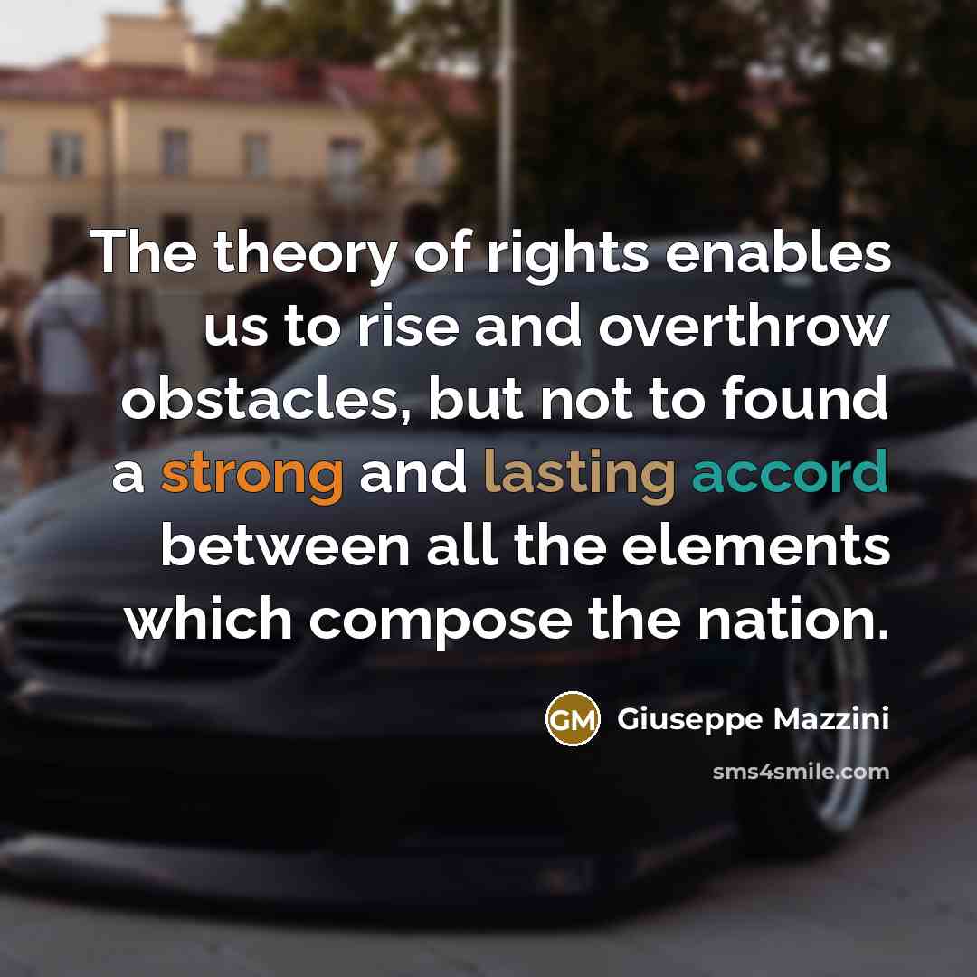 “The theory of rights enables us to rise and overthrow…” quote by Giuseppe Mazzini