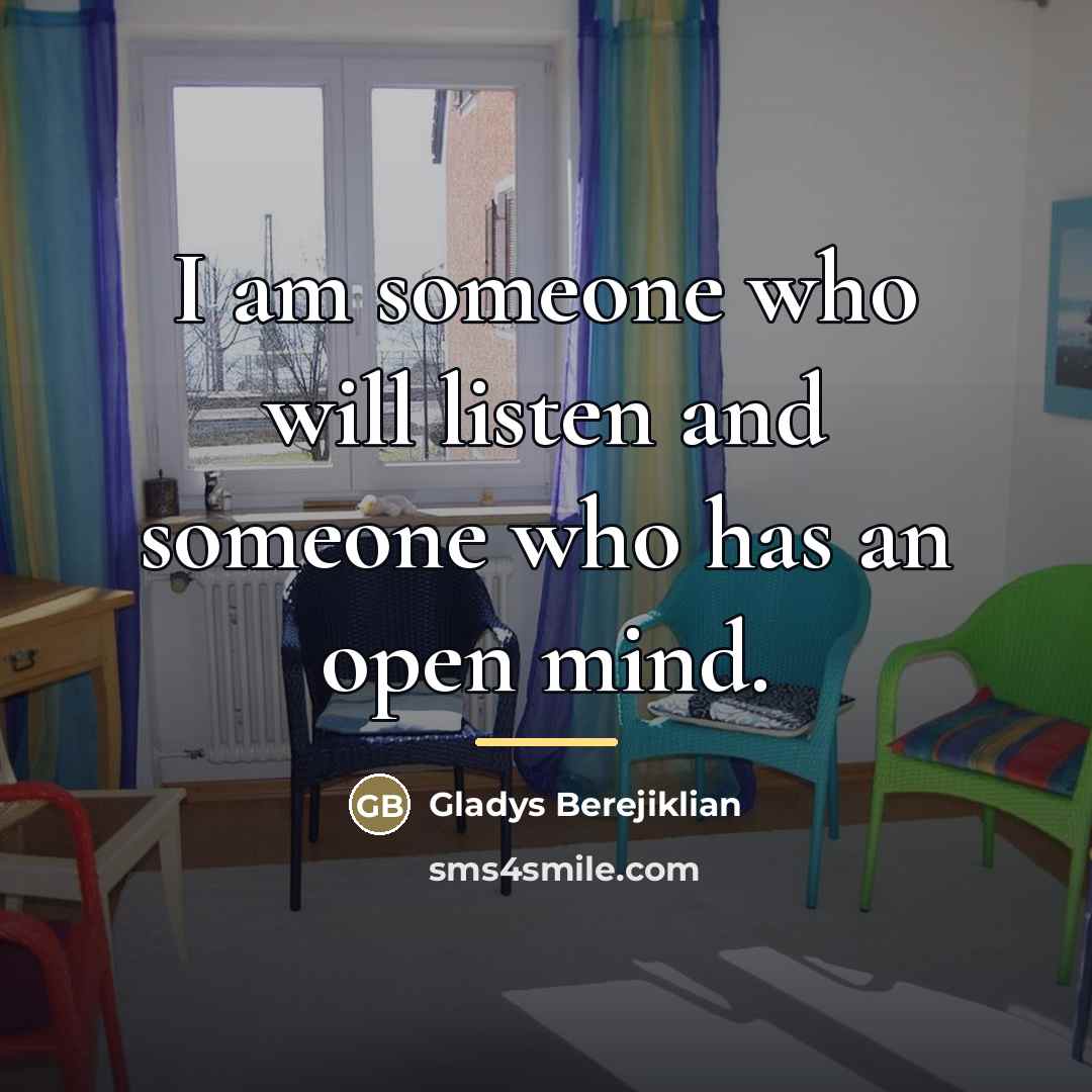 “I am someone who will listen and someone who has…” quote by Gladys Berejiklian