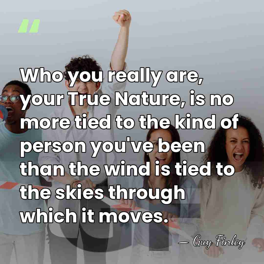 Who you really are, your True Nature, is no more tied to&hellip; - Guy Finley