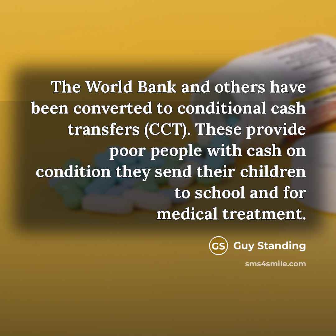 “The World Bank and others have been converted to conditional…” quote by Guy Standing