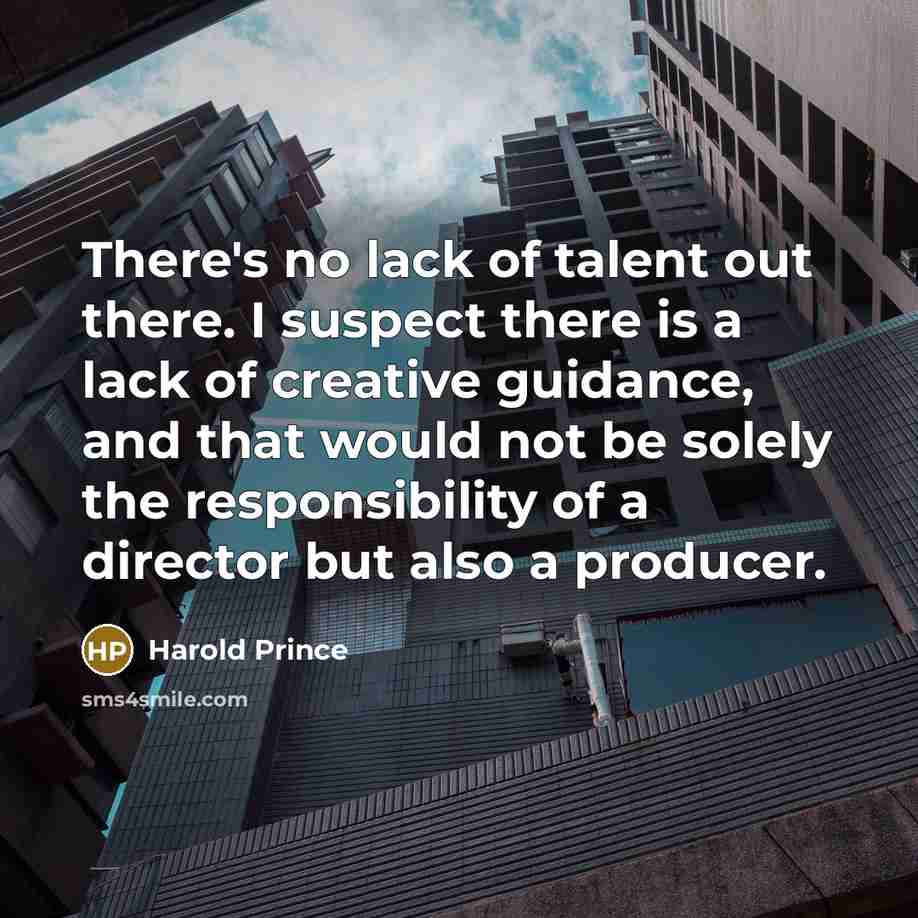 “There's no lack of talent out there. I suspect there…” quote by Harold Prince