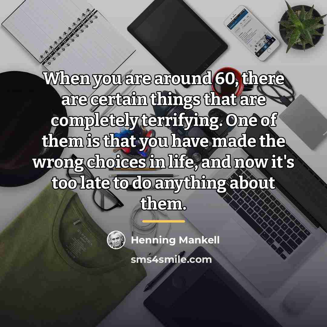 “When you are around 60, there are certain things that…” quote by Henning Mankell
