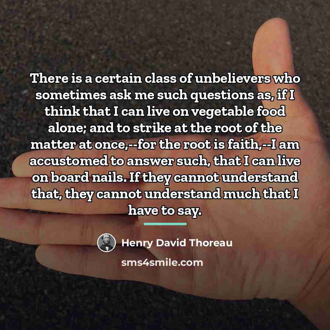 “There is a certain class of unbelievers who sometimes ask…” quote by Henry David Thoreau