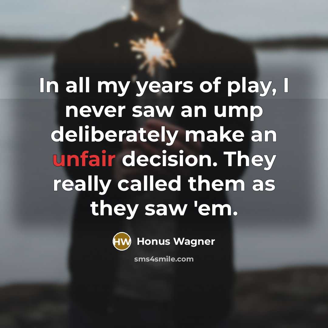“In all my years of play, I never saw an…” quote by Honus Wagner