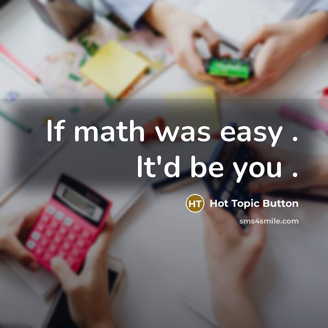 “If math was easy . It'd be you .” quote by Hot Topic Button