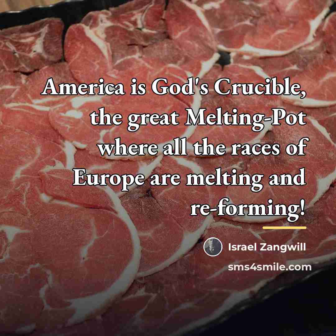 “America is God's Crucible, the great Melting-Pot where all the…” quote by Israel Zangwill