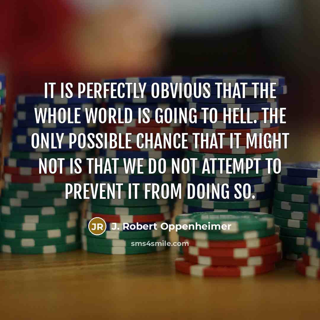 “It is perfectly obvious that the whole world is going…” quote by J. Robert Oppenheimer