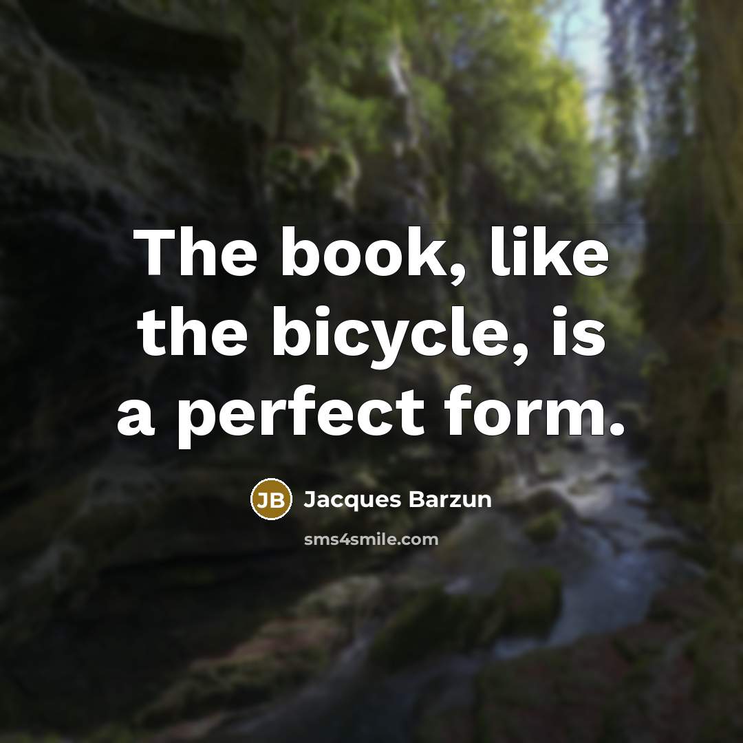 “The book, like the bicycle, is a perfect form.…” quote by Jacques Barzun