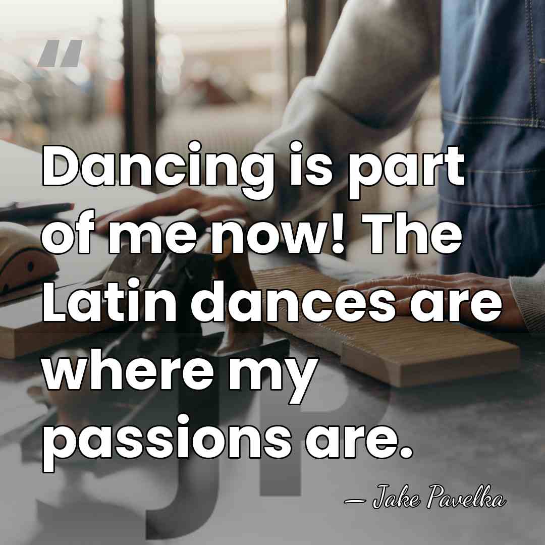 Dancing is part of me now! The Latin dances are where my&hellip; - Jake Pavelka