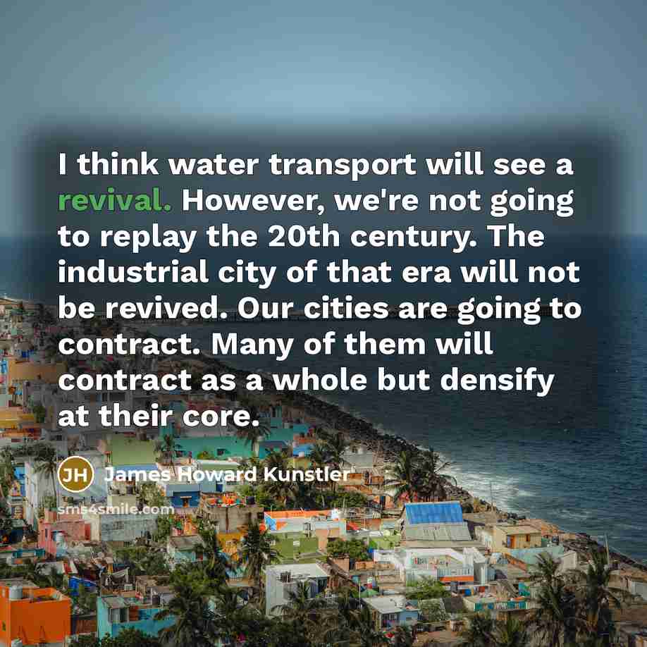 “I think water transport will see a revival. However, we're…” quote by James Howard Kunstler