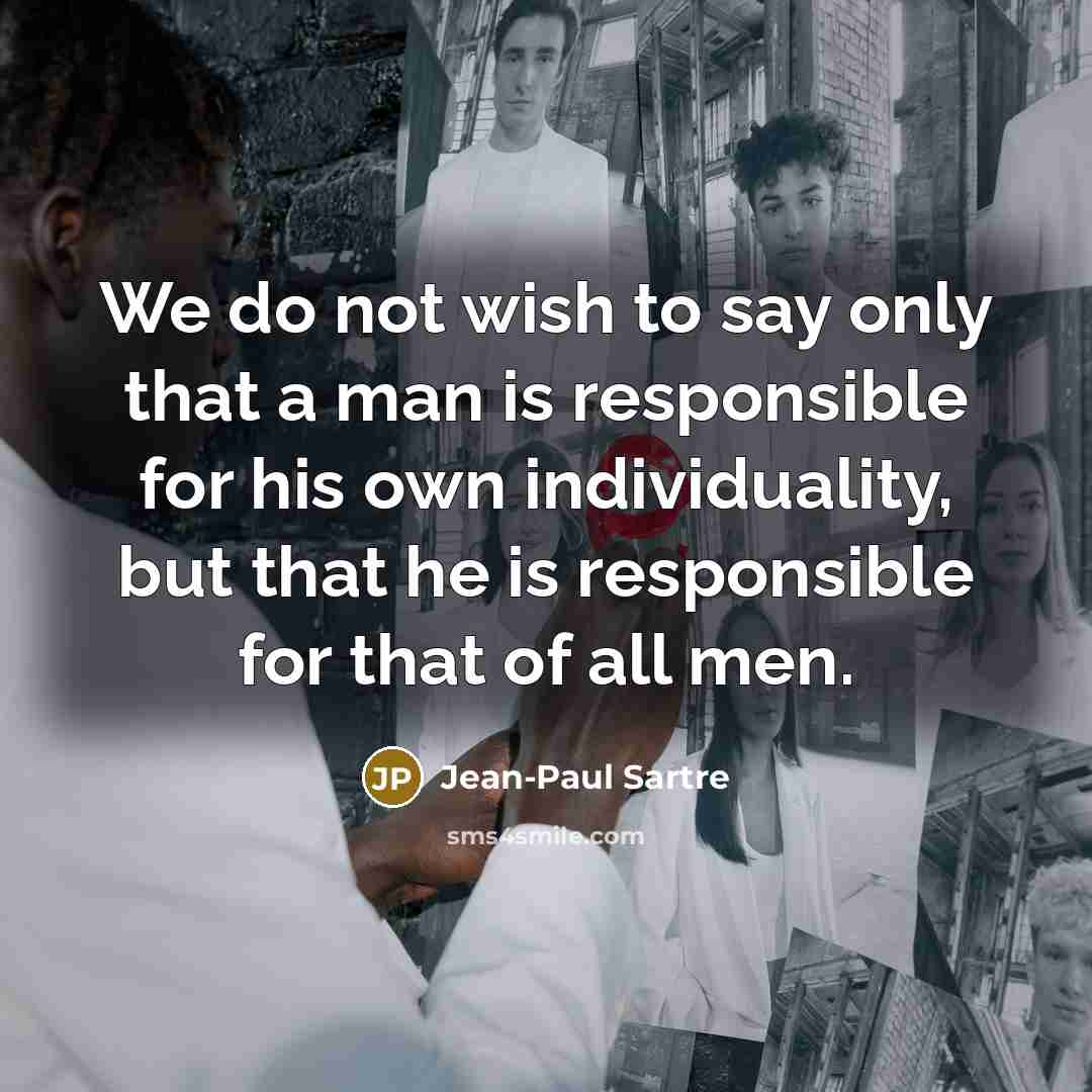 “We do not wish to say only that a man…” quote by Jean-Paul Sartre