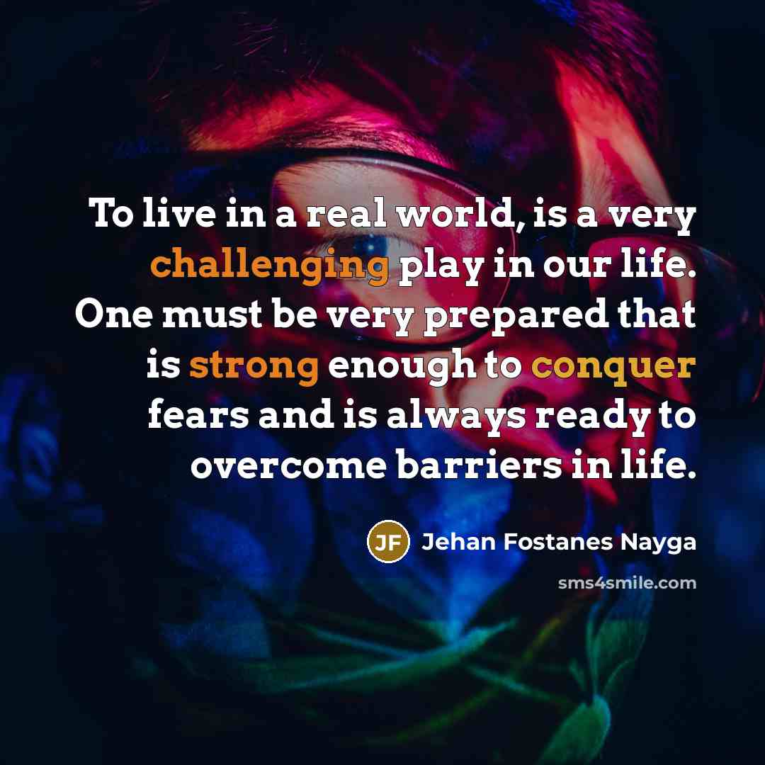 “To live in a real world, is a very challenging…” quote by Jehan Fostanes Nayga