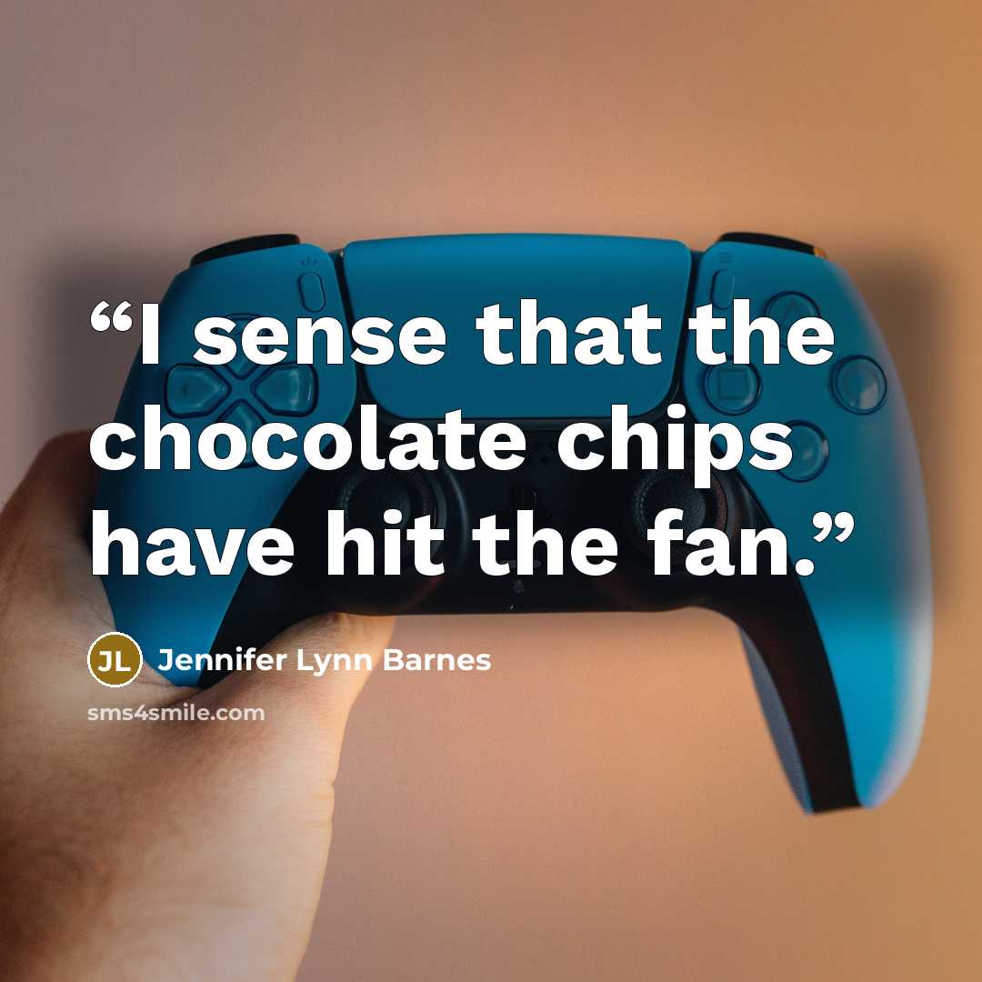 “I sense that the chocolate chips have hit the fan.” quote by Jennifer Lynn Barnes