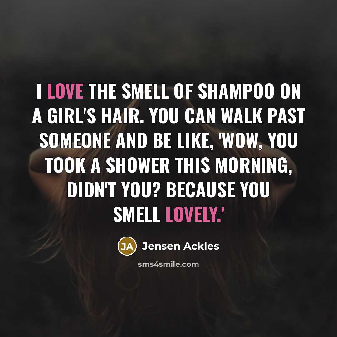 “I love the smell of shampoo on a girl's hair.…” quote by Jensen Ackles