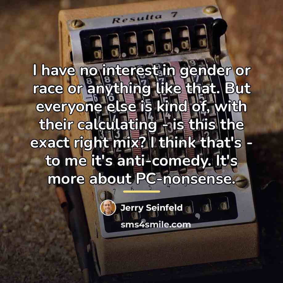 “I have no interest in gender or race or anything…” quote by Jerry Seinfeld