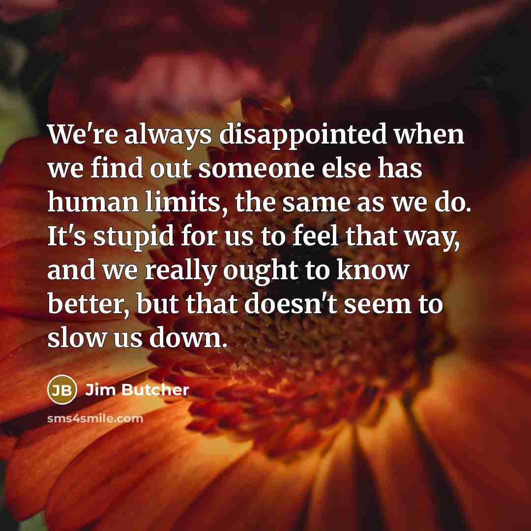 “We're always disappointed when we find out someone else has…” quote by Jim Butcher
