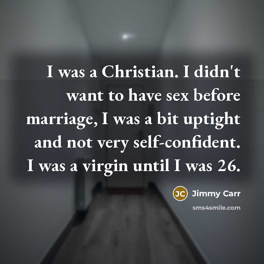 “I was a Christian. I didn't want to have sex…” quote by Jimmy Carr
