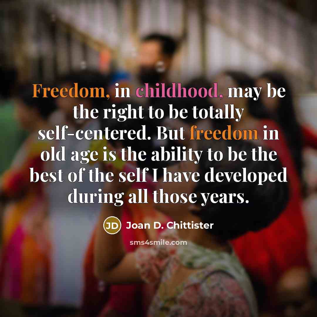 “Freedom, in childhood, may be the right to be totally…” quote by Joan D. Chittister