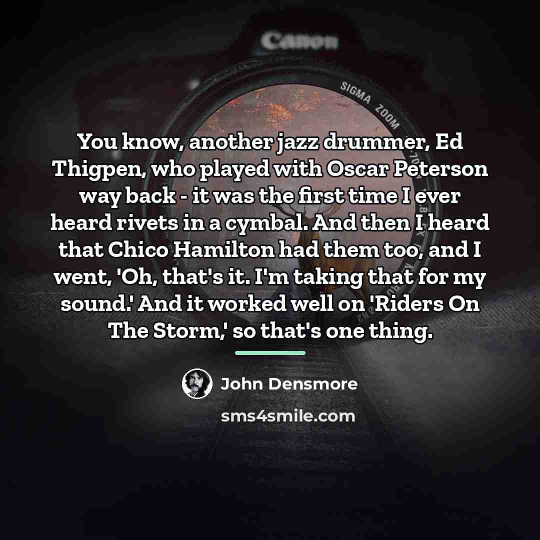 “You know, another jazz drummer, Ed Thigpen, who played with…” quote by John Densmore