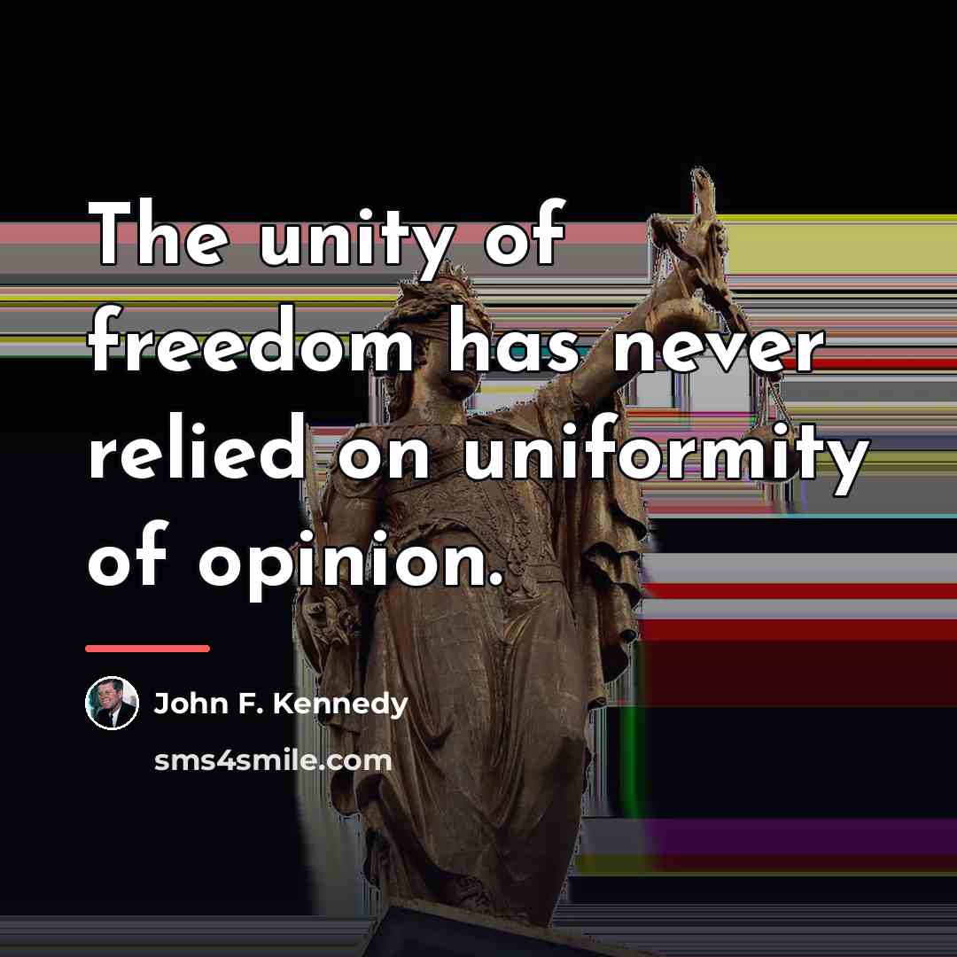 “The unity of freedom has never relied on uniformity of…” quote by John F. Kennedy