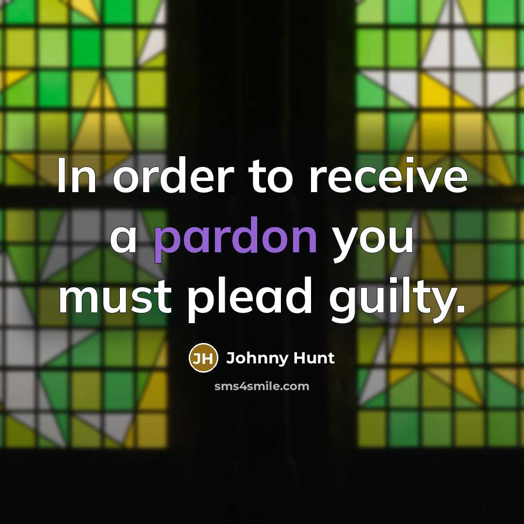 “In order to receive a pardon you must plead guilty.…” quote by Johnny Hunt