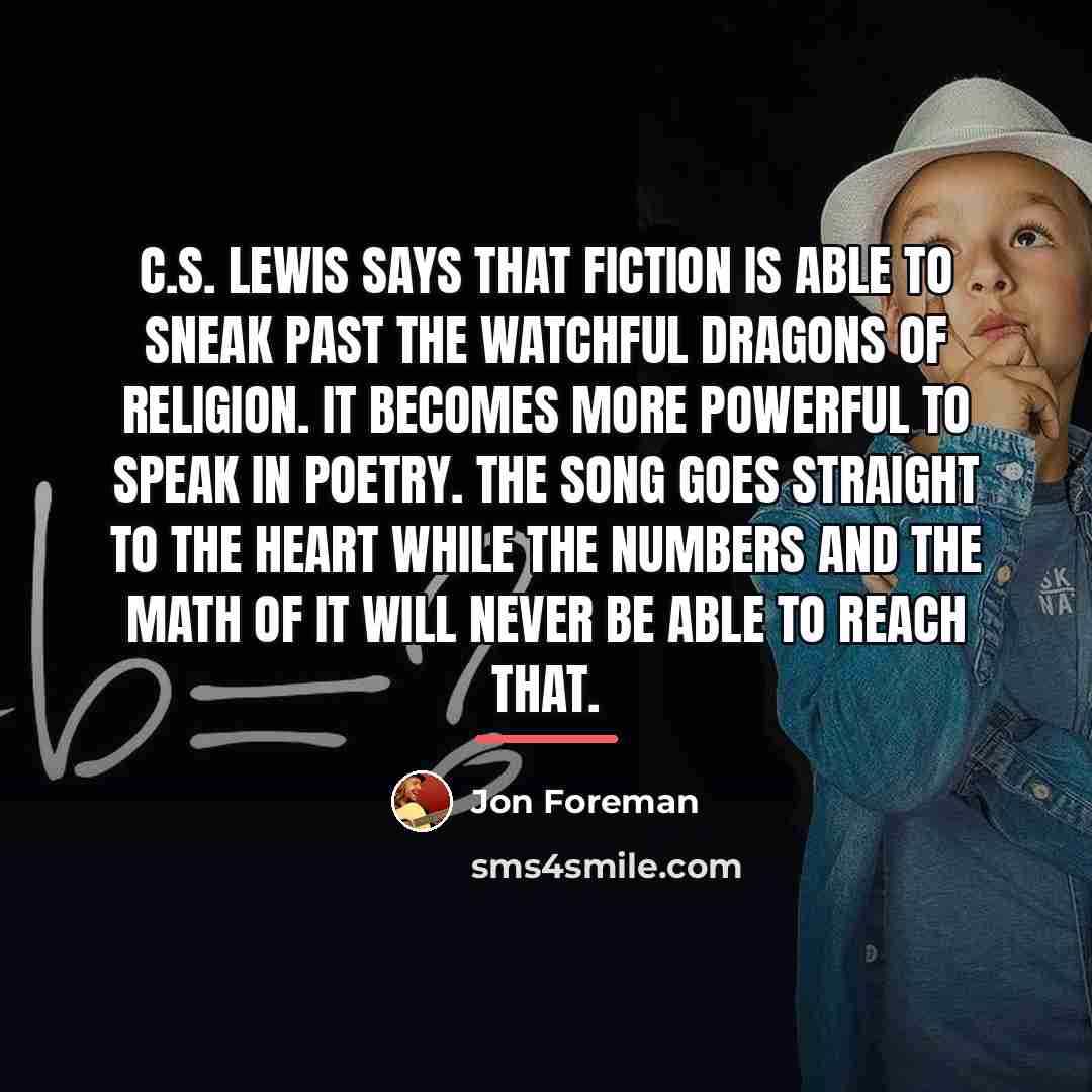 “C.S. Lewis says that fiction is able to sneak past…” quote by Jon Foreman