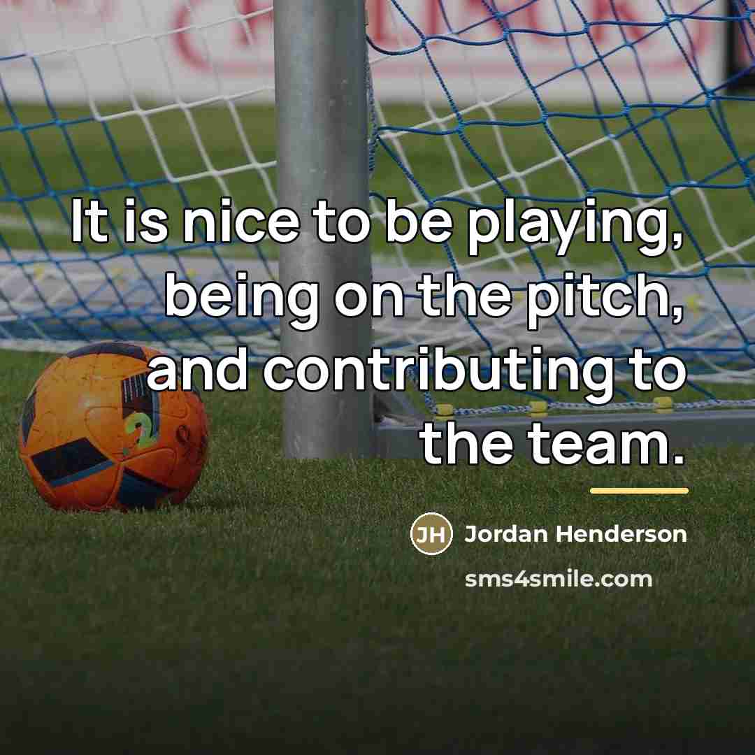 “It is nice to be playing, being on the pitch,…” quote by Jordan Henderson