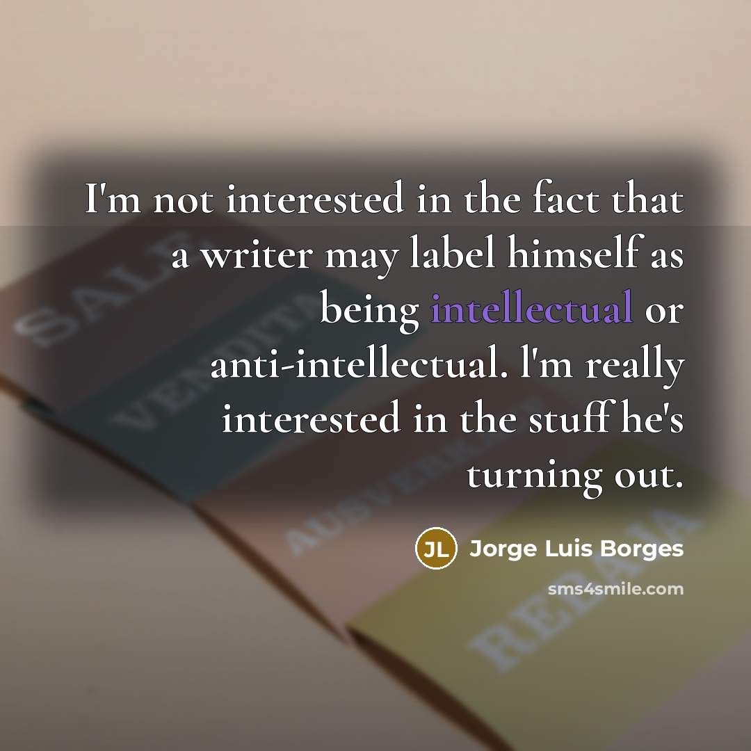 “I'm not interested in the fact that a writer may…” quote by Jorge Luis Borges