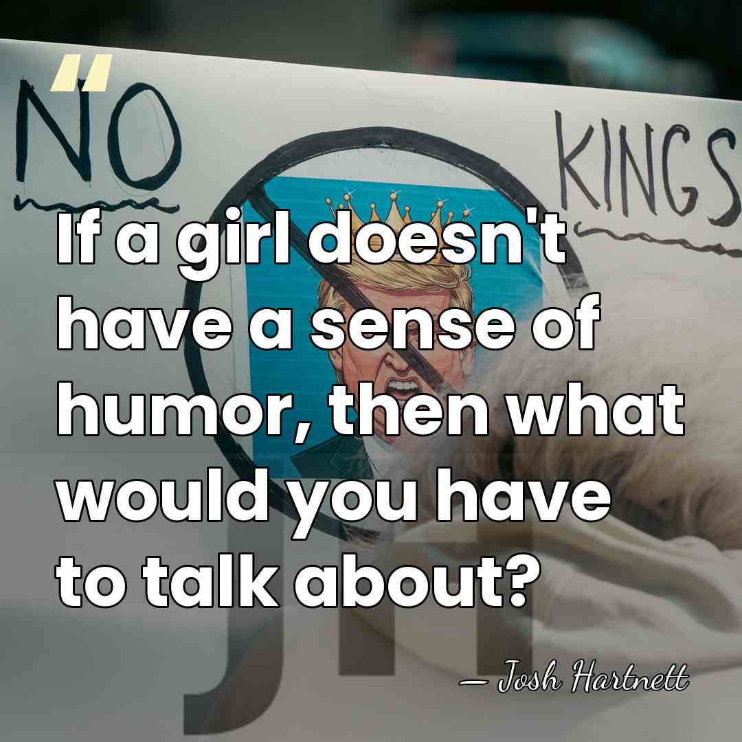 If a girl doesn't have a sense of humor, then what would&hellip; - Josh Hartnett
