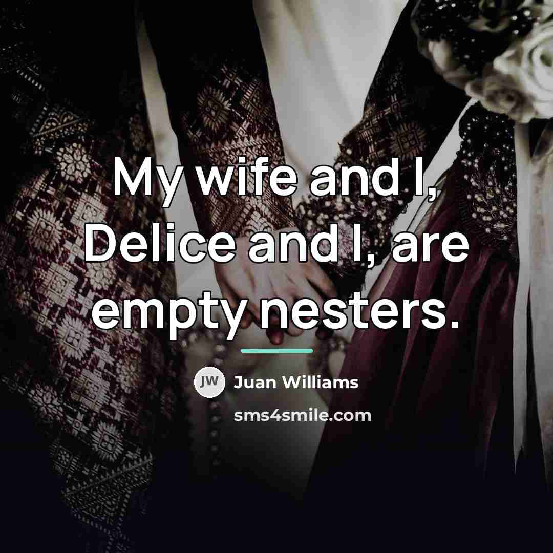 “My wife and I, Delice and I, are empty nesters.…” quote by Juan Williams