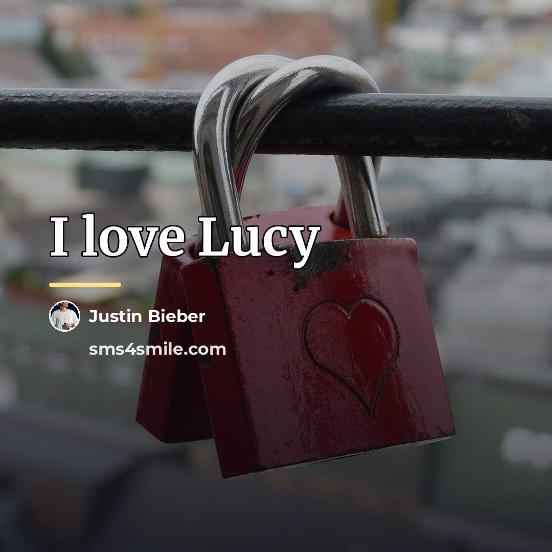 “I love Lucy…” quote by Justin Bieber