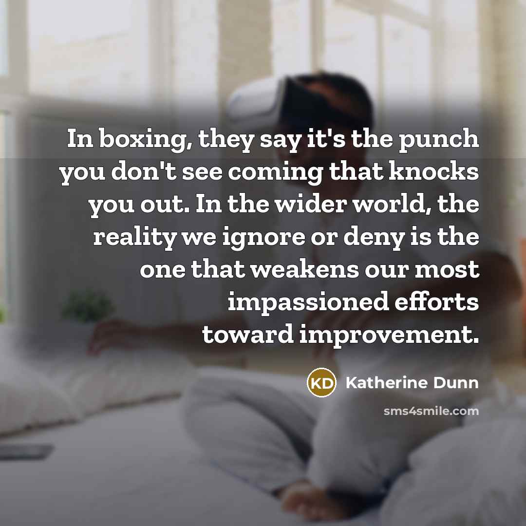 “In boxing, they say it's the punch you don't see…” quote by Katherine Dunn