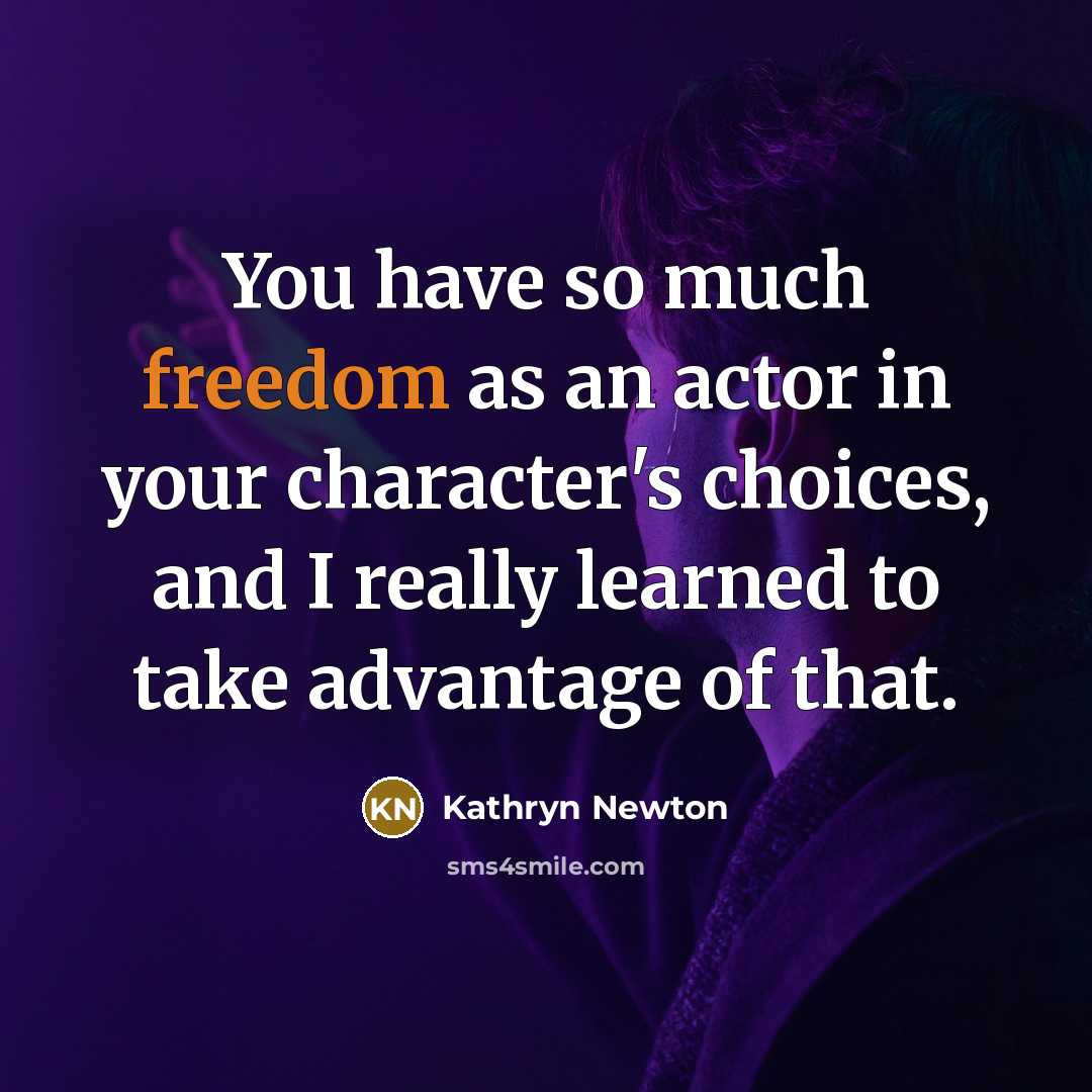“You have so much freedom as an actor in your…” quote by Kathryn Newton