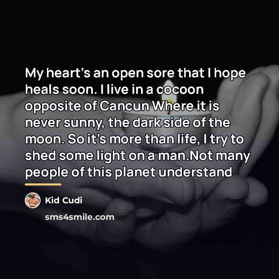 “My heart's an open sore that I hope heals soon.…” quote by Kid Cudi