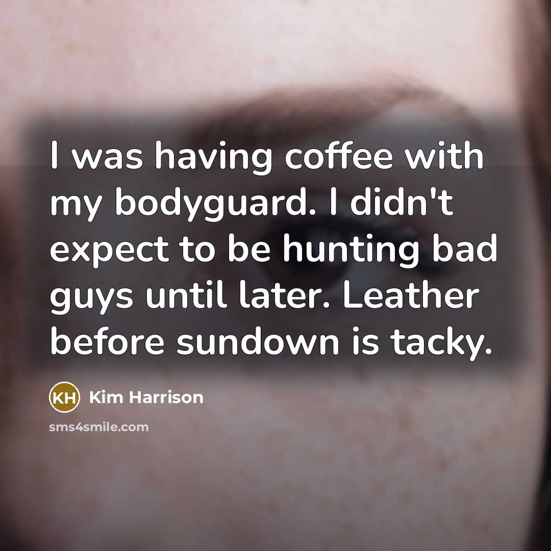 “I was having coffee with my bodyguard. I didn't expect…” quote by Kim Harrison