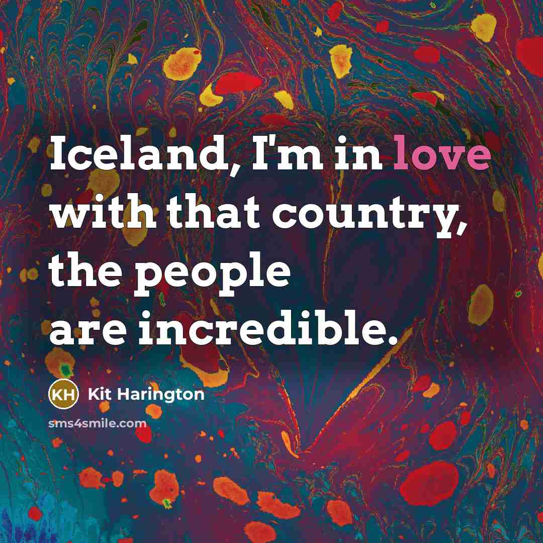 “Iceland, I'm in love with that country, the people are…” quote by Kit Harington