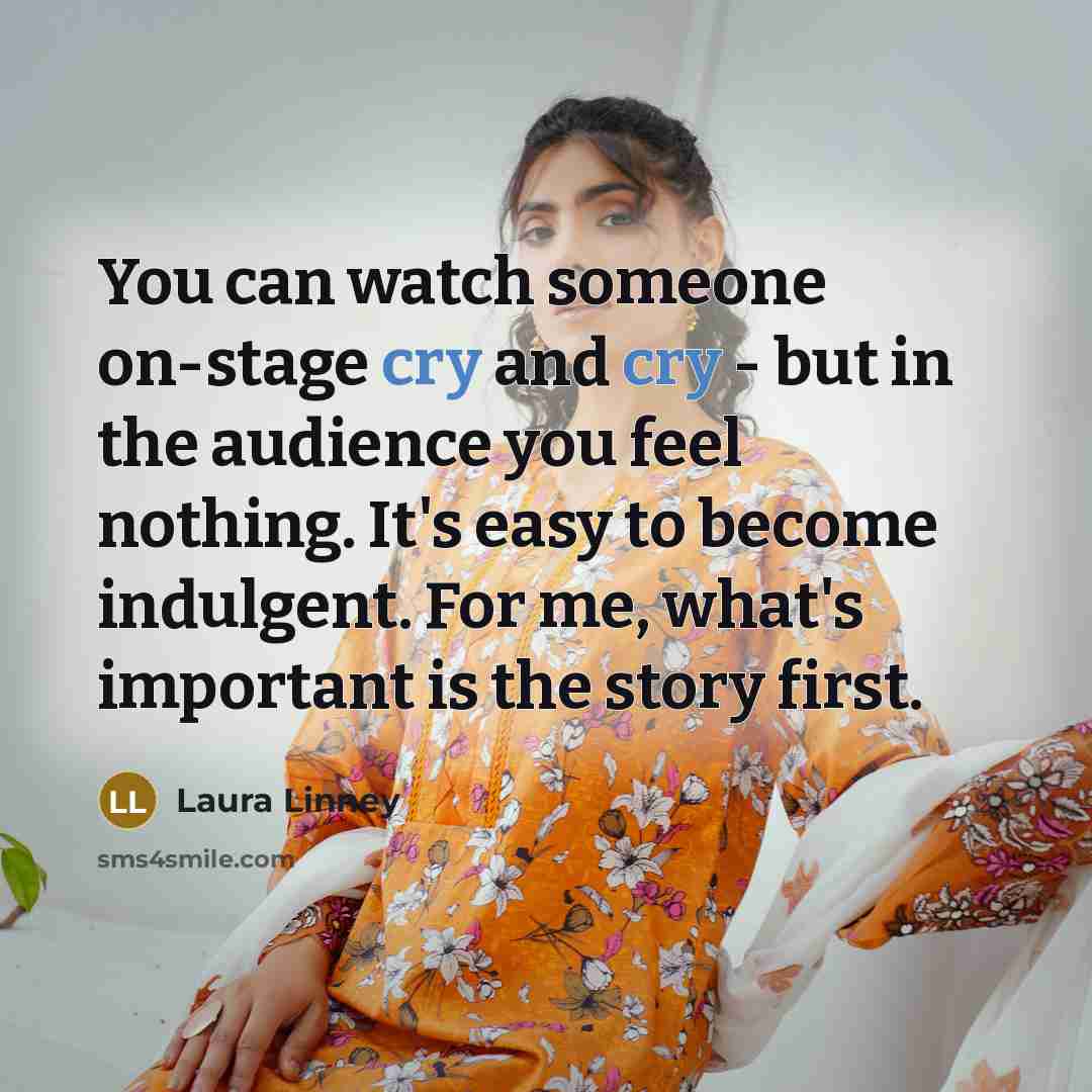 “You can watch someone on-stage cry and cry - but…” quote by Laura Linney