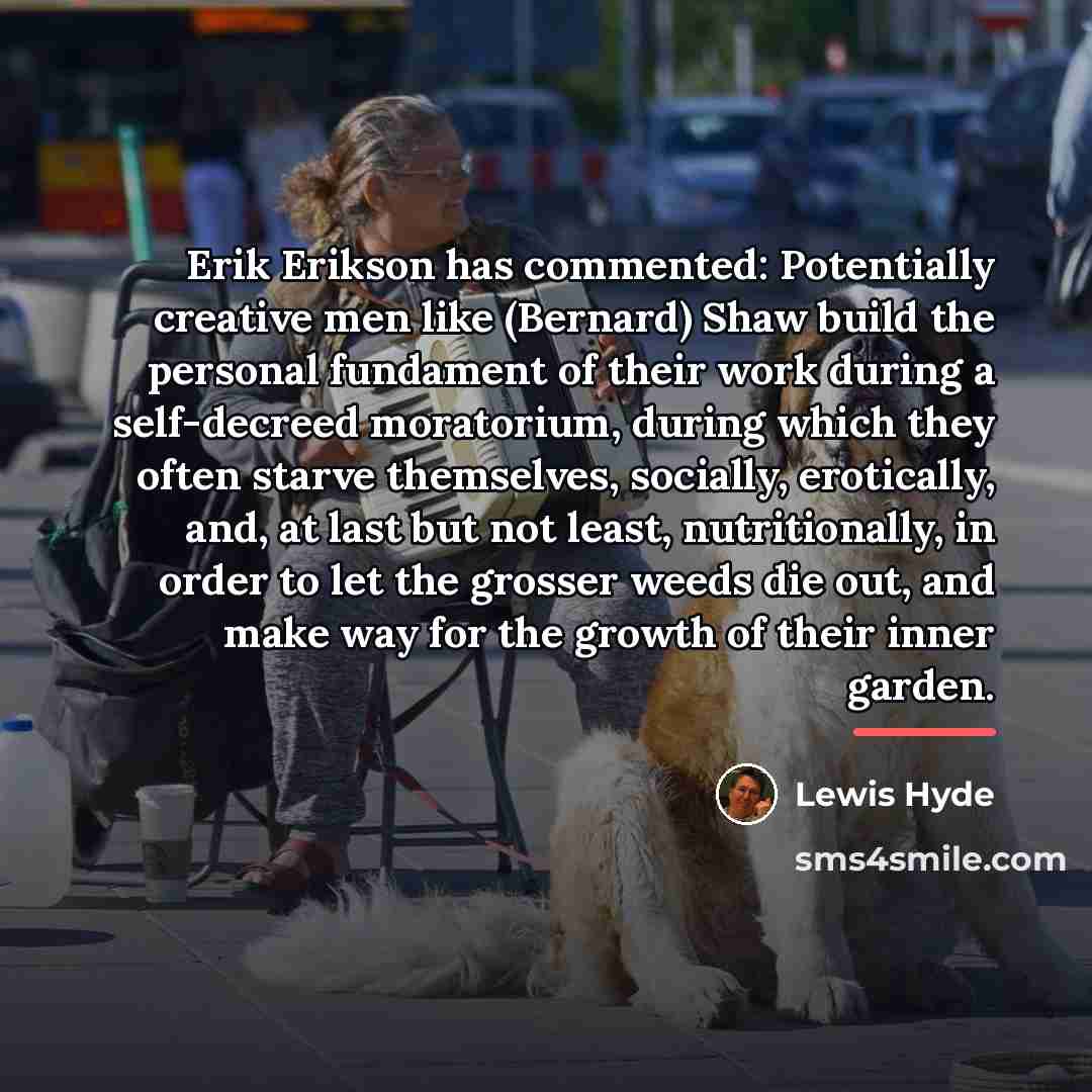 “Erik Erikson has commented: Potentially creative men like (Bernard) Shaw…” quote by Lewis Hyde