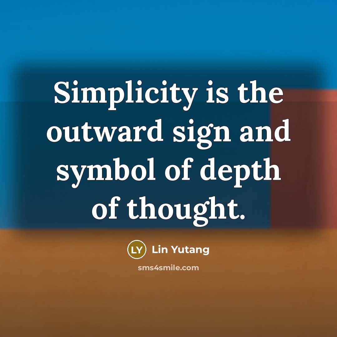 “Simplicity is the outward sign and symbol of depth of…” quote by Lin Yutang