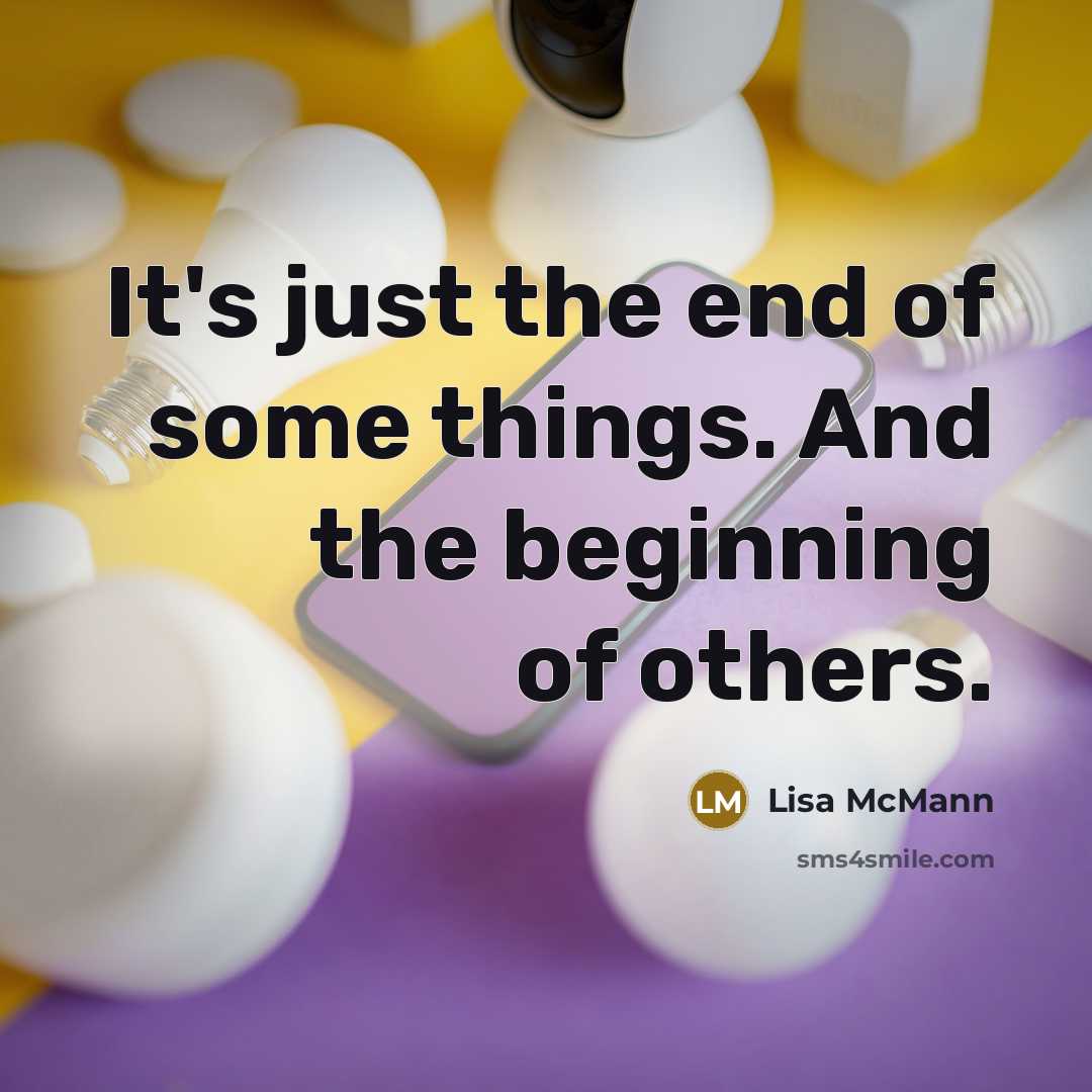 “It's just the end of some things. And the beginning…” quote by Lisa McMann